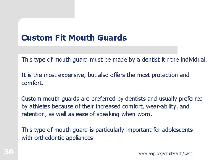 Custom Fit Mouth Guards This type of mouth guard must be made by a