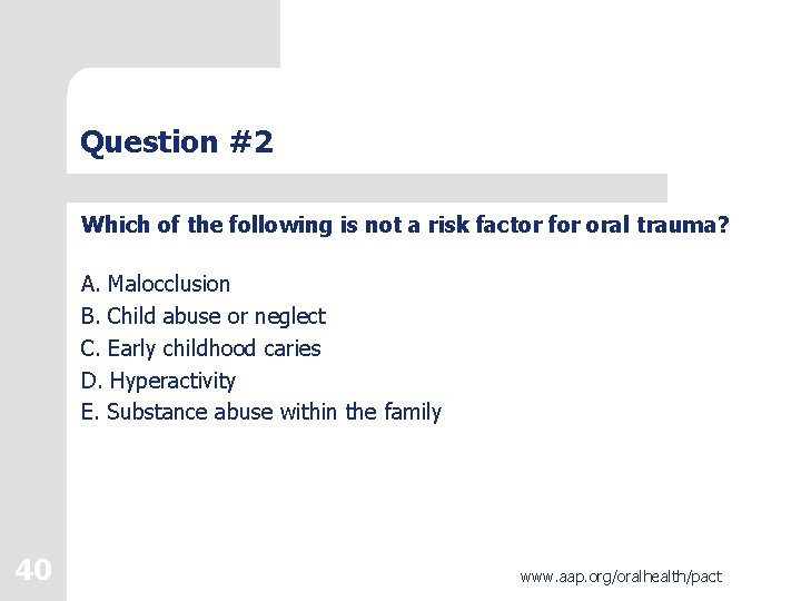 Question #2 Which of the following is not a risk factor for oral trauma?