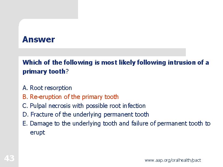 Answer Which of the following is most likely following intrusion of a primary tooth?