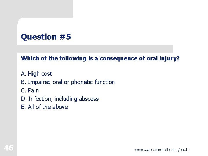 Question #5 Which of the following is a consequence of oral injury? A. High