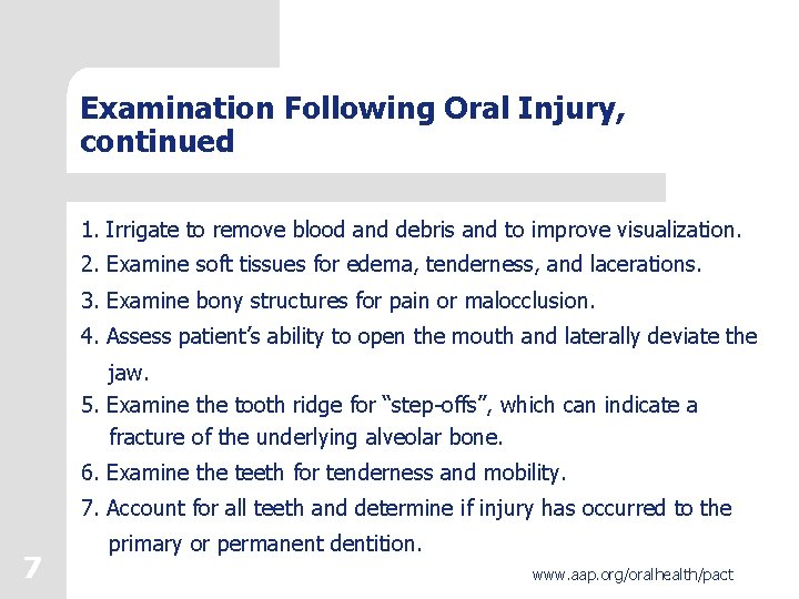 Examination Following Oral Injury, continued 1. Irrigate to remove blood and debris and to