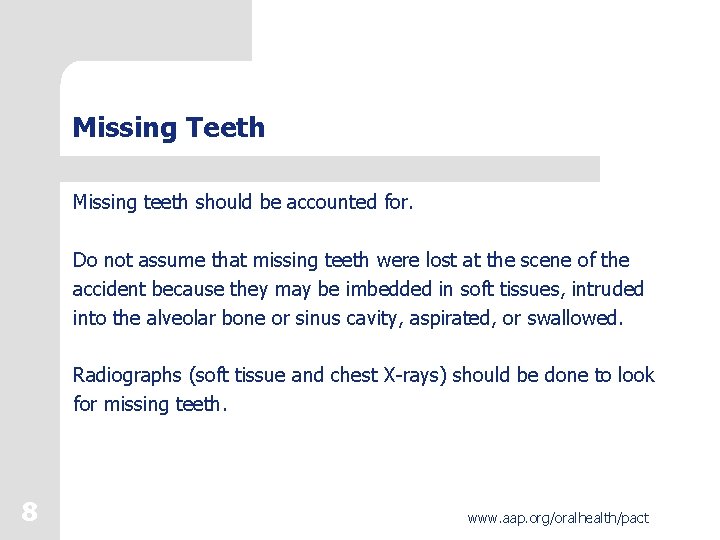 Missing Teeth Missing teeth should be accounted for. Do not assume that missing teeth