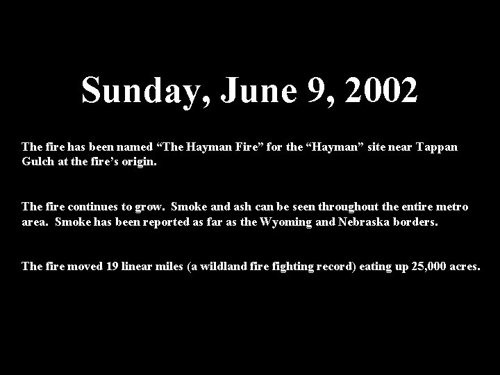  Sunday, June 9, 2002 The fire has been named “The Hayman Fire” for