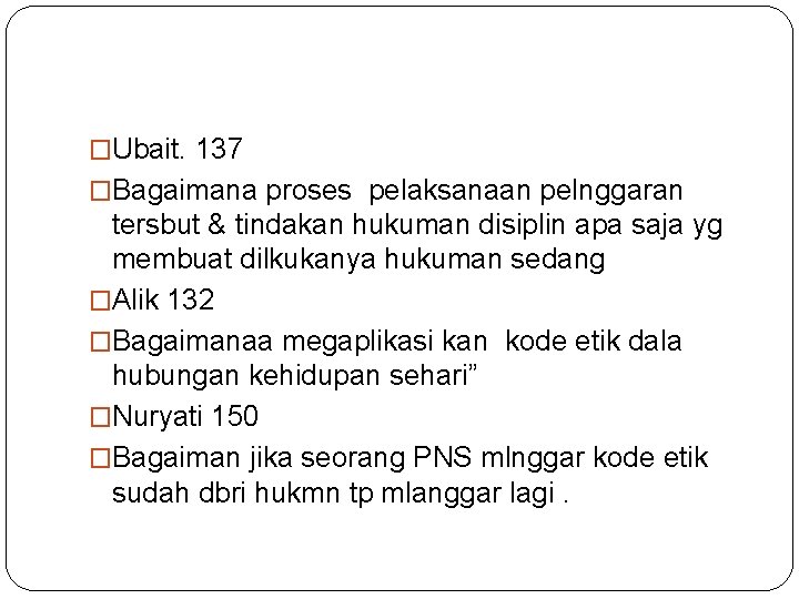 �Ubait. 137 �Bagaimana proses pelaksanaan pelnggaran tersbut & tindakan hukuman disiplin apa saja yg