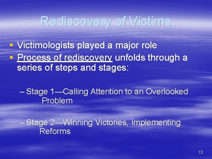 Rediscovery of Victims § Victimologists played a major role § Process of rediscovery unfolds