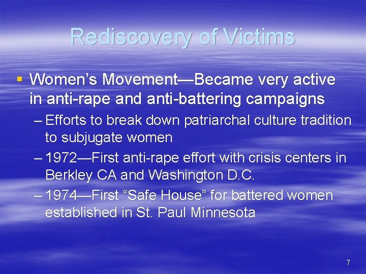 Rediscovery of Victims § Women’s Movement—Became very active in anti-rape and anti-battering campaigns –