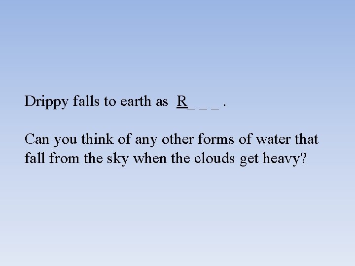 Drippy falls to earth as R_ _ _. Can you think of any other