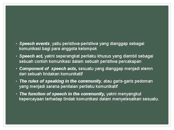  • Speech events, yaitu peristiwa-peristiwa yang dianggap sebagai komunikasi bagi para anggota kelompok