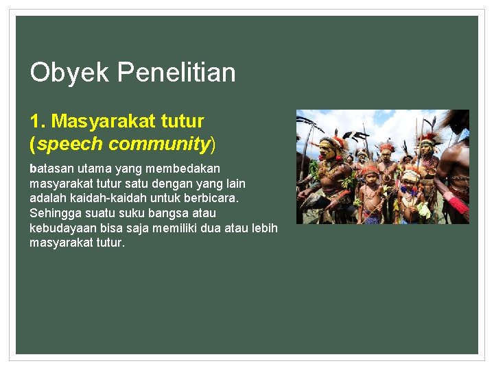 Obyek Penelitian 1. Masyarakat tutur (speech community) batasan utama yang membedakan masyarakat tutur satu