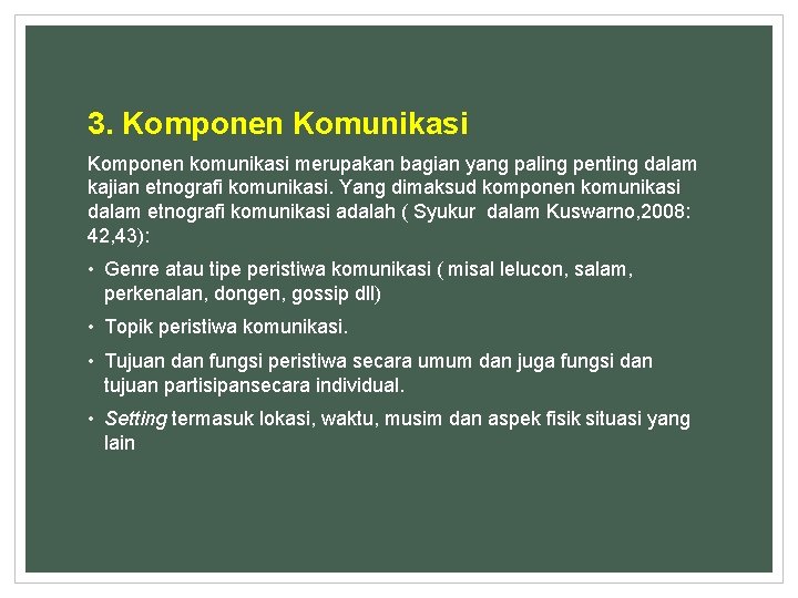 3. Komponen Komunikasi Komponen komunikasi merupakan bagian yang paling penting dalam kajian etnografi komunikasi.