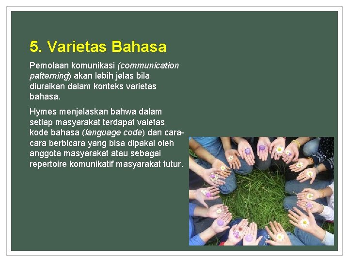 5. Varietas Bahasa Pemolaan komunikasi (communication patterning) akan lebih jelas bila diuraikan dalam konteks