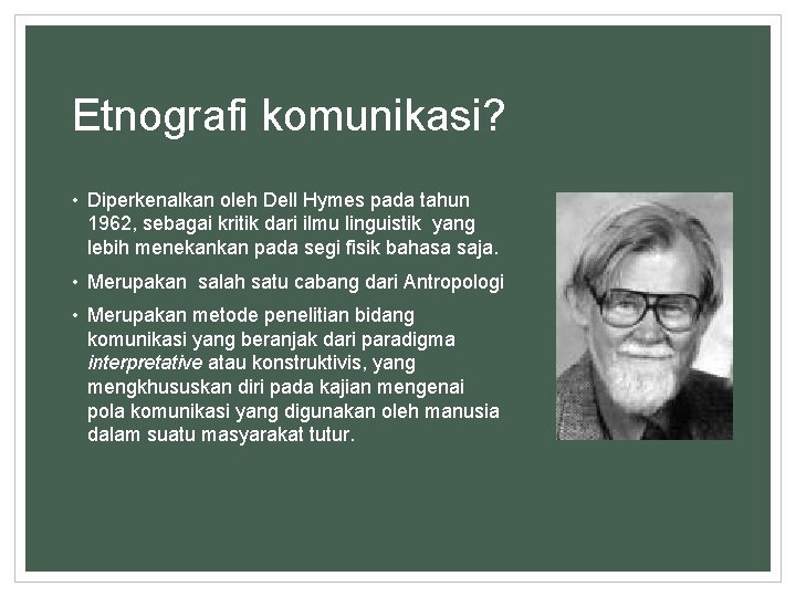 Etnografi komunikasi? • Diperkenalkan oleh Dell Hymes pada tahun 1962, sebagai kritik dari ilmu