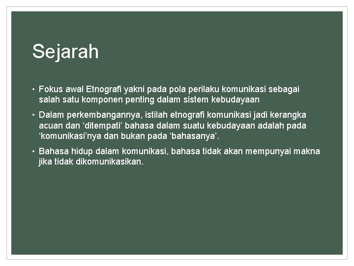 Sejarah • Fokus awal Etnografi yakni pada pola perilaku komunikasi sebagai salah satu komponen