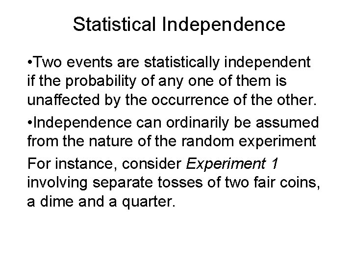 Statistical Independence • Two events are statistically independent if the probability of any one