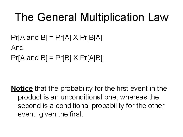 The General Multiplication Law Pr[A and B] = Pr[A] X Pr[B|A] And Pr[A and