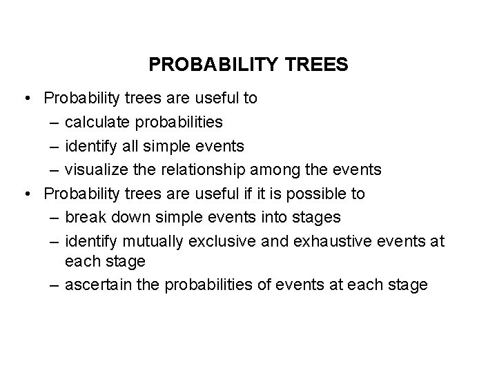 PROBABILITY TREES • Probability trees are useful to – calculate probabilities – identify all