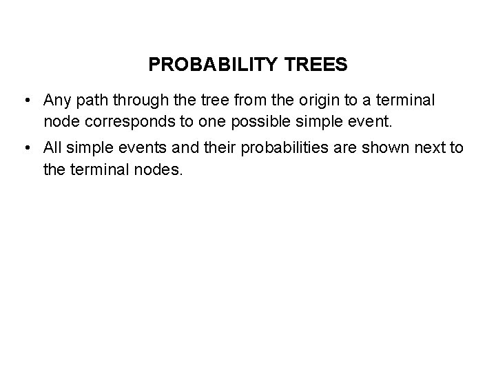 PROBABILITY TREES • Any path through the tree from the origin to a terminal
