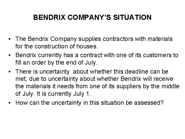BENDRIX COMPANY’S SITUATION • The Bendrix Company supplies contractors with materials for the construction