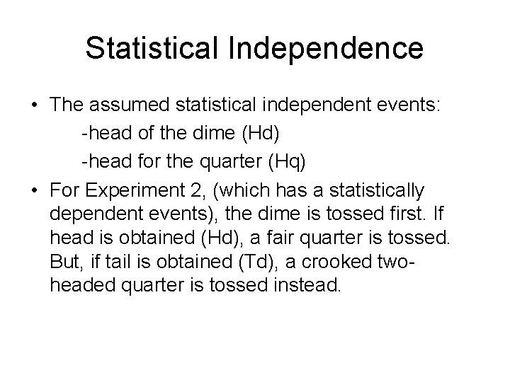 Statistical Independence • The assumed statistical independent events: -head of the dime (Hd) -head