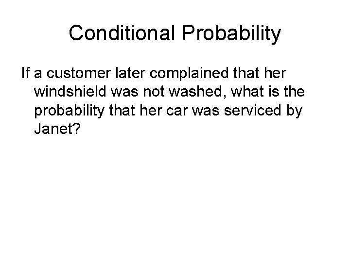 Conditional Probability If a customer later complained that her windshield was not washed, what