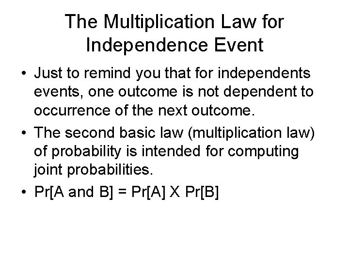 The Multiplication Law for Independence Event • Just to remind you that for independents