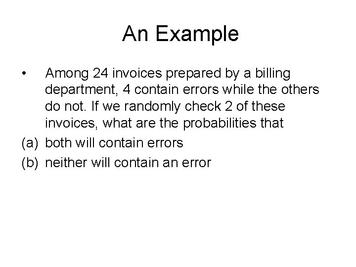 An Example • Among 24 invoices prepared by a billing department, 4 contain errors