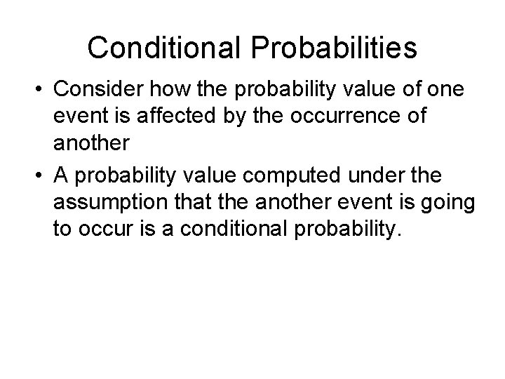 Conditional Probabilities • Consider how the probability value of one event is affected by