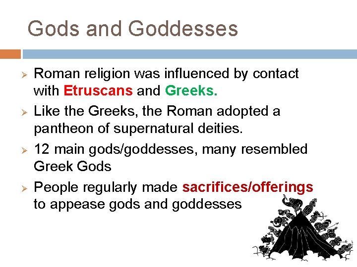 Gods and Goddesses Ø Ø Roman religion was influenced by contact with Etruscans and