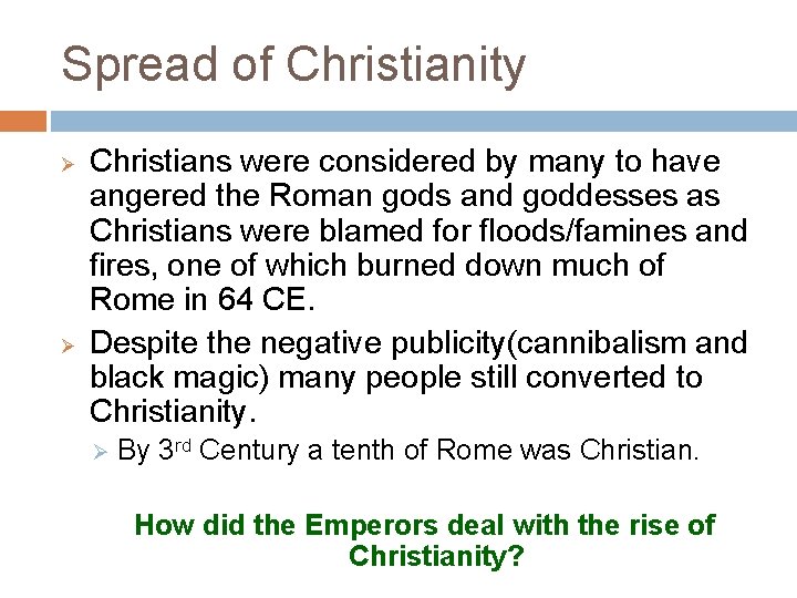 Spread of Christianity Ø Ø Christians were considered by many to have angered the