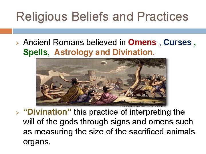 Religious Beliefs and Practices Ø Ø Ancient Romans believed in Omens , Curses ,