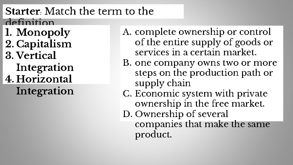 Starter: Match the term to the definition A. complete ownership or control 1. Monopoly