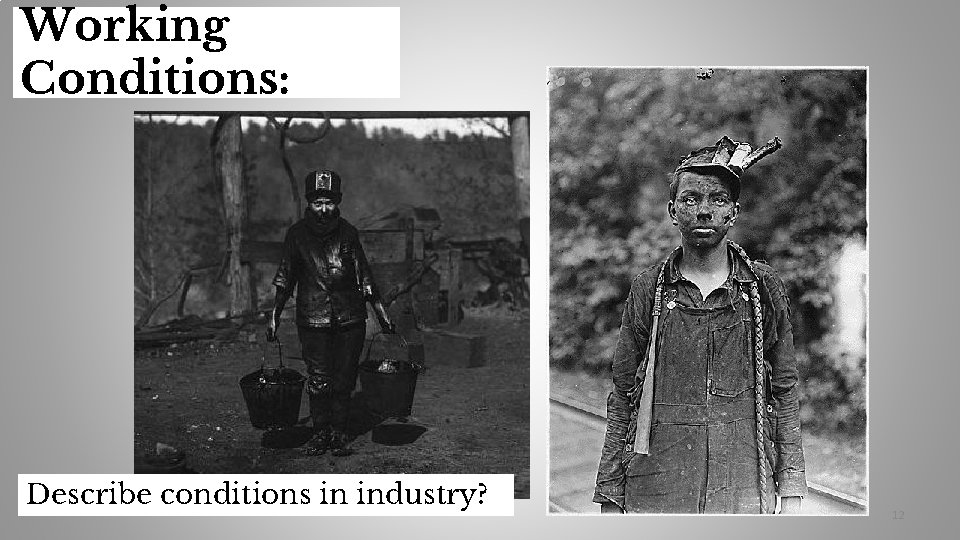 Working Conditions: Describe conditions in industry? 12 
