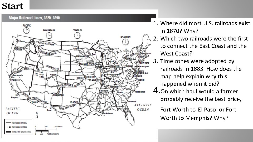 Start er: 1. Where did most U. S. railroads exist in 1870? Why? 2.