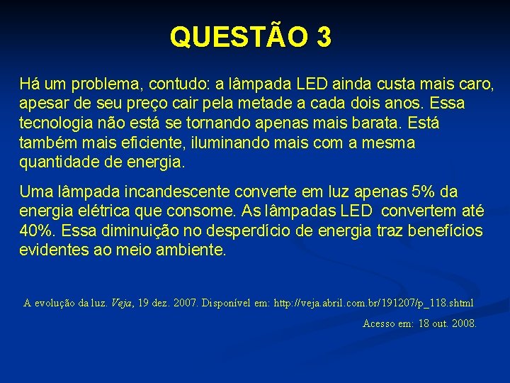QUESTÃO 3 Há um problema, contudo: a lâmpada LED ainda custa mais caro, apesar