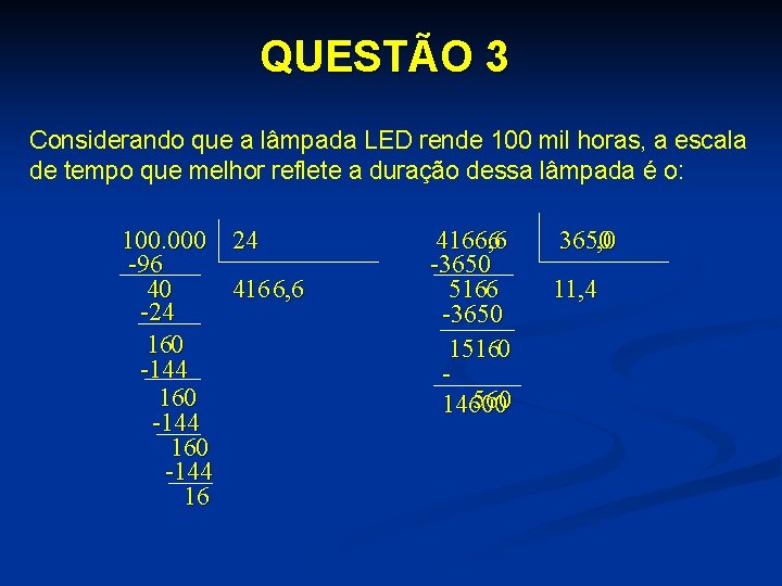 QUESTÃO 3 Considerando que a lâmpada LED rende 100 mil horas, a escala de