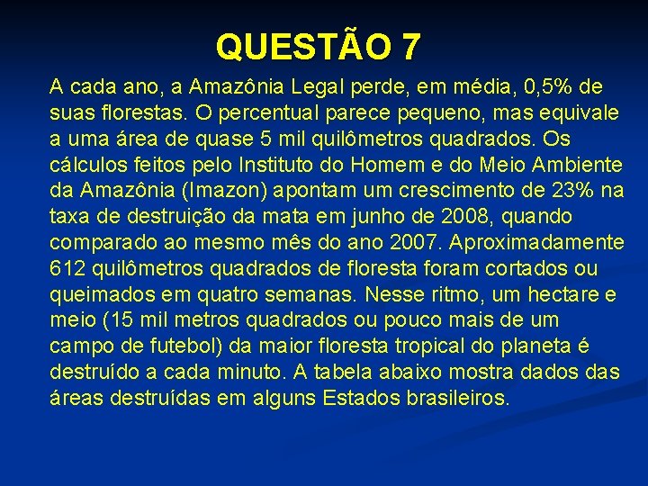 QUESTÃO 7 A cada ano, a Amazônia Legal perde, em média, 0, 5% de