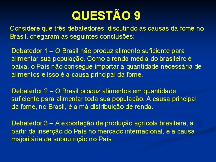 QUESTÃO 9 Considere que três debatedores, discutindo as causas da fome no Brasil, chegaram