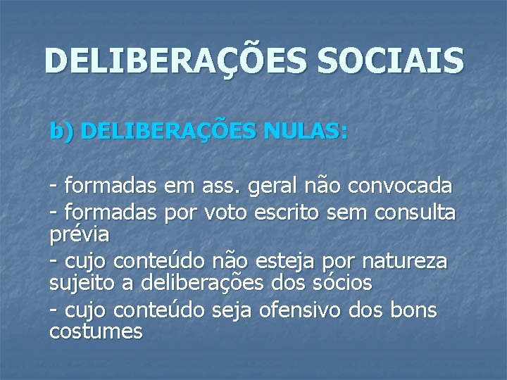 DELIBERAÇÕES SOCIAIS b) DELIBERAÇÕES NULAS: - formadas em ass. geral não convocada - formadas