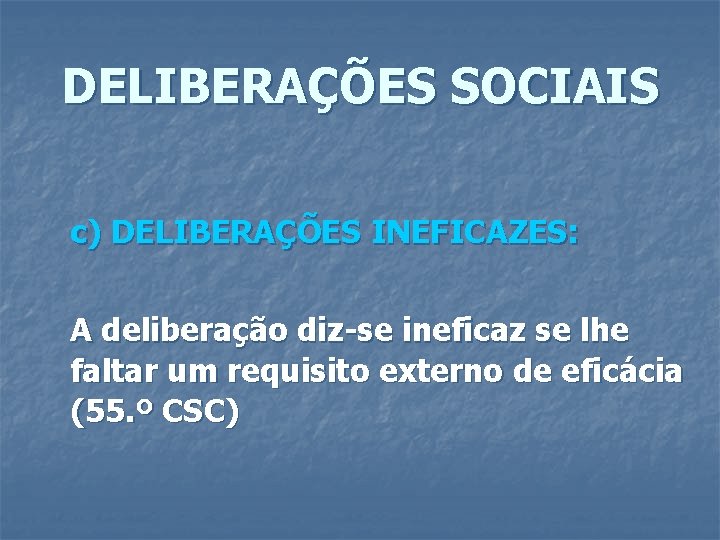 DELIBERAÇÕES SOCIAIS c) DELIBERAÇÕES INEFICAZES: A deliberação diz-se ineficaz se lhe faltar um requisito