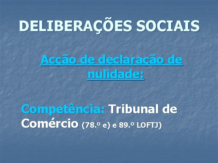 DELIBERAÇÕES SOCIAIS Acção de declaração de nulidade: Competência: Tribunal de Comércio (78. º e)