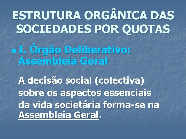 ESTRUTURA ORG NICA DAS SOCIEDADES POR QUOTAS n I. Órgão Deliberativo: Assembleia Geral A