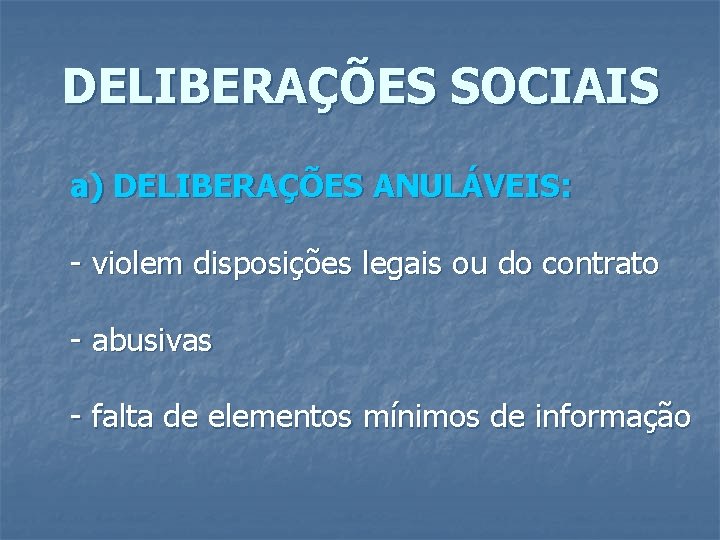 DELIBERAÇÕES SOCIAIS a) DELIBERAÇÕES ANULÁVEIS: - violem disposições legais ou do contrato - abusivas