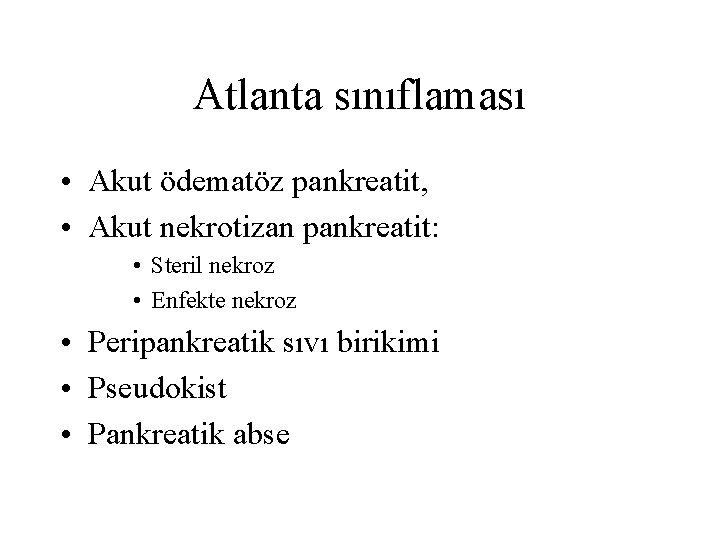 Atlanta sınıflaması • Akut ödematöz pankreatit, • Akut nekrotizan pankreatit: • Steril nekroz •