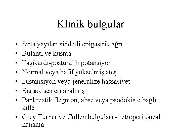 Klinik bulgular • • Sırta yayılan şiddetli epigastrik ağrı Bulantı ve kusma Taşikardi-postural hipotansiyon