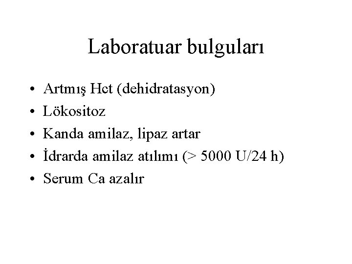 Laboratuar bulguları • • • Artmış Hct (dehidratasyon) Lökositoz Kanda amilaz, lipaz artar İdrarda