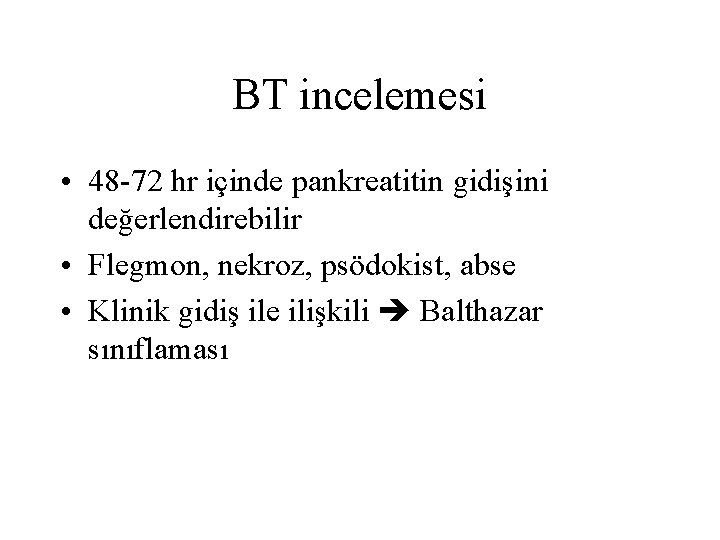 BT incelemesi • 48 -72 hr içinde pankreatitin gidişini değerlendirebilir • Flegmon, nekroz, psödokist,