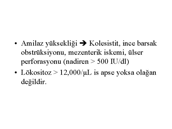  • Amilaz yüksekliği Kolesistit, ince barsak obstrüksiyonu, mezenterik iskemi, ülser perforasyonu (nadiren >