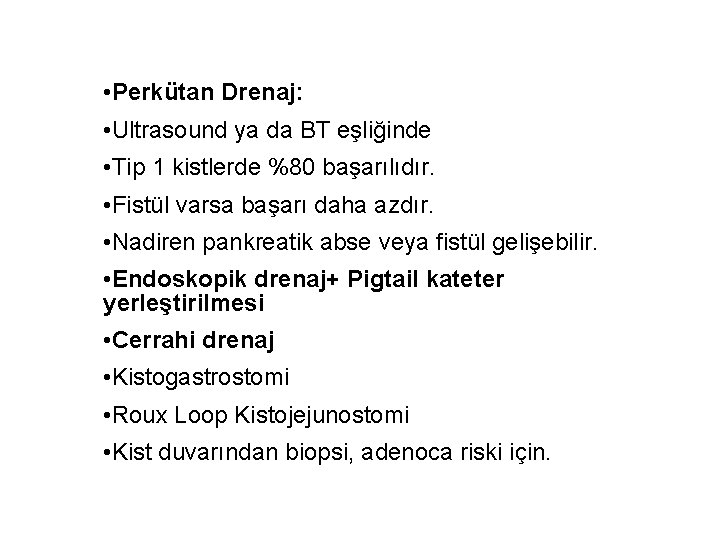  • Perkütan Drenaj: • Ultrasound ya da BT eşliğinde • Tip 1 kistlerde