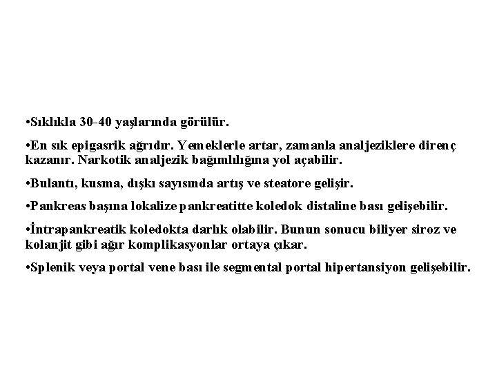  • Sıklıkla 30 -40 yaşlarında görülür. • En sık epigasrik ağrıdır. Yemeklerle artar,