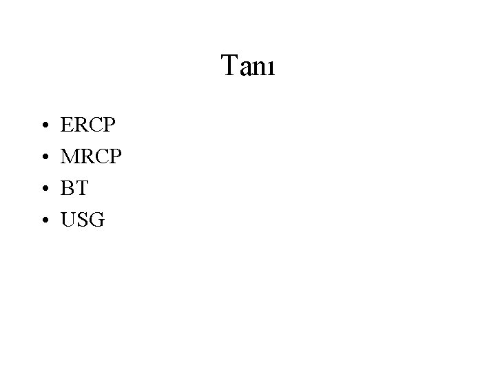 Tanı • • ERCP MRCP BT USG 